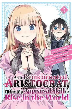 As a Reincarnated Aristocrat, I'll Use My Appraisal Skill to Rise in the World 3 by Natsumi Inoue, Miraijin A, jimmy