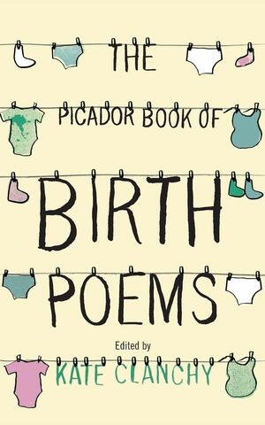 The Picador Book of Birth Poems by Kate Clanchy