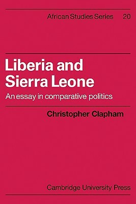 Liberia and Sierra Leone: An Essay in Comparative Politics by Christopher Clapham