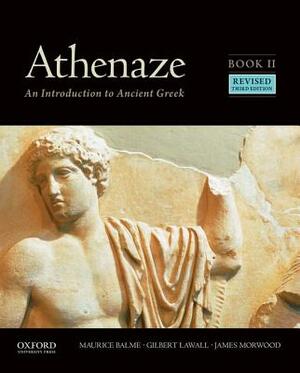Athenaze, Book II: An Introduction to Ancient Greek by Maurice Balme, James Morwood, Gilbert Lawall
