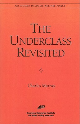 The Underclass Revisited by Charles Murray