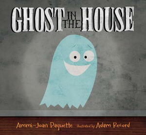 Ghost in the House by Adam Record, Ammi-Joan Paquette