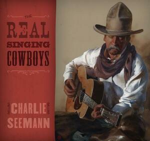 The Real Singing Cowboys by Charlie Seemann