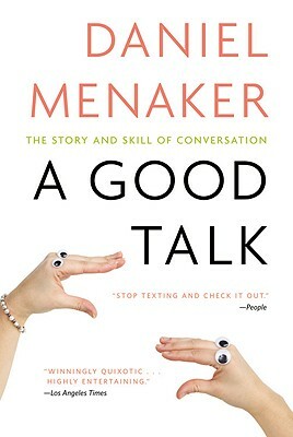 A Good Talk: The Story and Skill of Conversation by Daniel Menaker