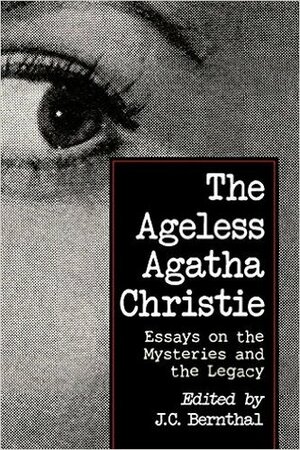 The Ageless Agatha Christie: Essays on the Mysteries and the Legacy by J.C. Bernthal