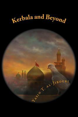 Kerbala and Beyond by Yasin T. Al-Jibouri