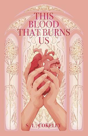 This Blood that Burns Us by S.L. Cokeley