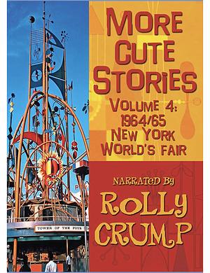 More Cute Stories Vol. 4: 1964/65 New York World's Fair: Transcribed from the Original Audio Recordings by Rolly Crump
