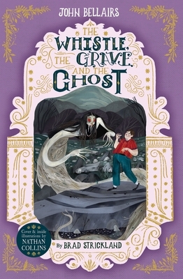 The Whistle, the Grave and the Ghost by Brad Strickland, John Bellairs