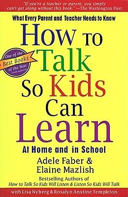 How to Talk So Kids Can Learn by Adele Faber, Elaine Mazlish