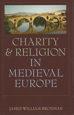 Charity & Religion in Medieval Europe by James Brodman