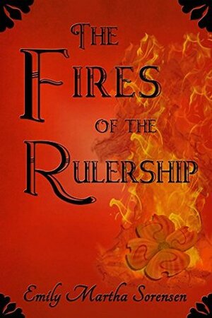 The Fires of the Rulership by Emily Martha Sorensen