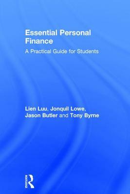 Essential Personal Finance: A Practical Guide for Students by Jonquil Lowe, Jason Butler, Lien Luu