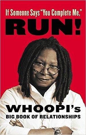 If Someone Says “You Complete Me, RUN! by Whoopi Goldberg, Whoopi Goldberg