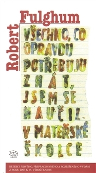 Všechno, co opravdu potřebuju znát, jsem se naučil v mateřské školce by Robert Fulghum