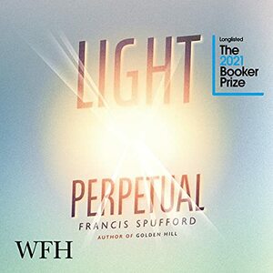 Light Perpetual by Francis Spufford