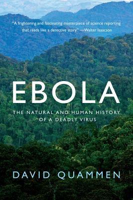 Ebola: The Natural and Human History of a Deadly Virus by David Quammen