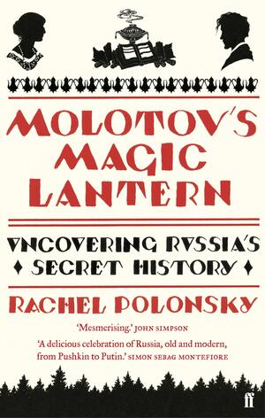 Molotov's Magic Lantern: A Journey in Russian History by Rachel Polonsky