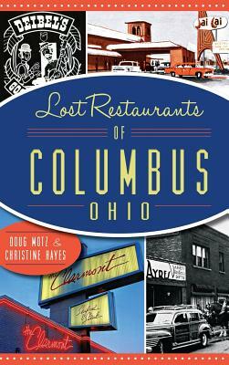 Lost Restaurants of Columbus, Ohio by Christine Hayes, Doug Motz