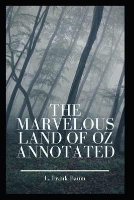 The Marvelous Land of Oz Annotated by L. Frank Baum