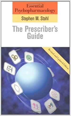 Essential Psychopharmacology: The Prescriber's Guide by Stephen M. Stahl