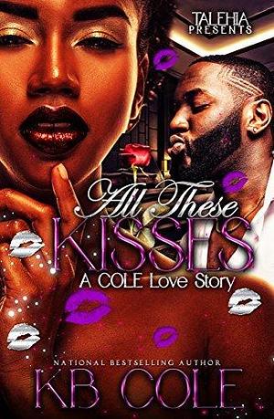 All These Kisses: A Cole Love Story by K.B. Cole, K.B. Cole