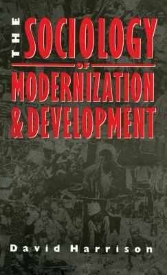 The Sociology of Modernization and Development by David Harrison