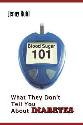 Blood Sugar 101: What They Don't Tell You about Diabetes by Jenny Ruhl