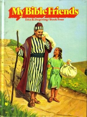 My Bible Friends Book Four by Etta B. Degering, Robert Berran