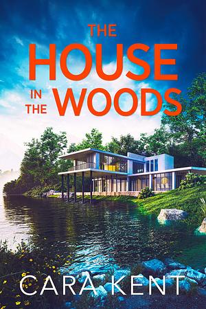 The House in the Woods by Cara Kent