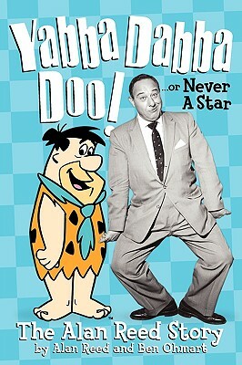 Yabba Dabba Doo! the Alan Reed Story by Ben Ohmart, Alan Reed