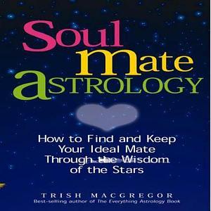 Soul Mate Astrology by Trish MacGregor