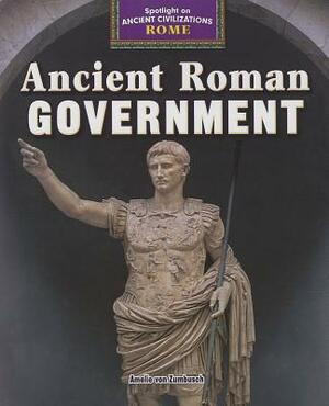 Ancient Roman Government by Amelie Von Zumbusch