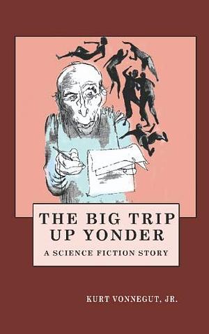 The Big Trip Up Yonder by Kurt Vonnegut