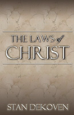 The Laws of Christ by Stan Dekoven