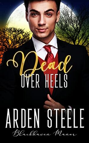 Dead Over Heels by Arden Steele