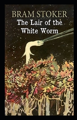 The Lair of the White Worm Illustrated by Bram Stoker