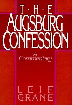 The Augsburg Confession by Leif Grane, John H. Rasmussen