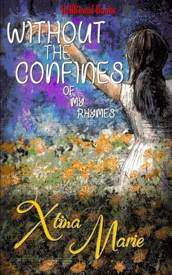 Without the Confines of My Rhymes by Xtina Marie