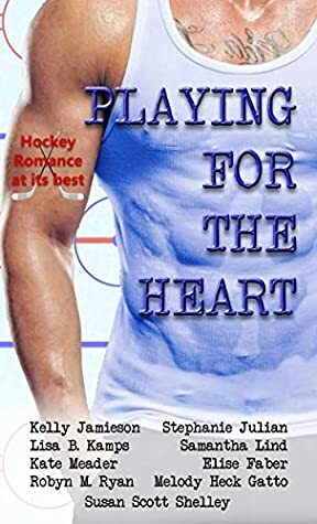 Playing for the Heart: Hockey Romance Box Set by Samantha Lind, Elise Faber, Stephanie Julian, Kate Meader, Melody Heck Gatto, Susan Scott Shelley, Lisa B. Kamps, Kelly Jamieson, Robyn M. Ryan