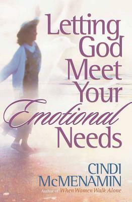 Letting God Meet Your Emotional Needs by Cindi McMenamin