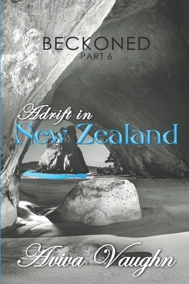 BECKONED, Part 6: Adrift in New Zealand by Aviva Vaughn