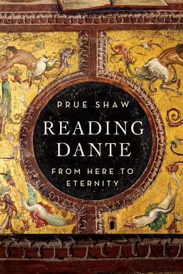 Reading Dante: From Here to Eternity by Prue Shaw