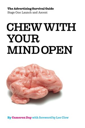 Chew with Your Mind Open: Book One of the Advertising Survival Guide: LIFTOFF AND ASCENT by Andrew Mark Lawrence, Cameron Day, Lee Clow