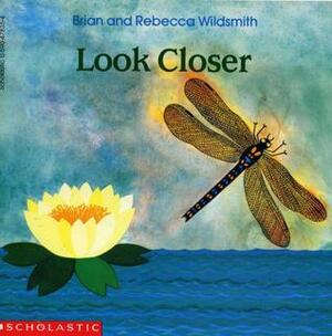 Look Closer by Rebecca Wildsmith, Brian Wildsmith