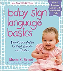 Baby Sign Language Basics: Early Communication for Hearing Babies and Toddlers, NewExpanded Edition PLUS DVD! by Monta Z. Briant