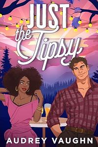 Just the Tipsy by Audrey Vaughn