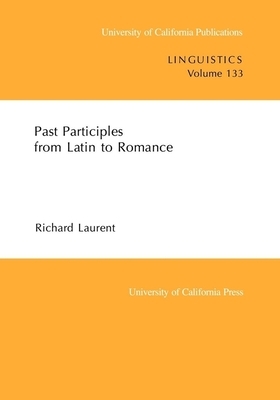 Past Participles from Latin to Romance, Volume 133 by Richard Laurent