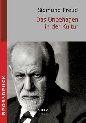 Das Unbehagen in der Kultur. Großdruck by Sigmund Freud