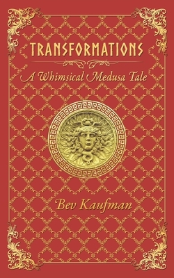 Transformations: A Whimsical Medusa Tale by Bev Kaufman